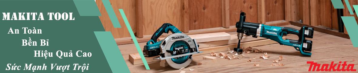 Makita tools an toàn hiệu quả trong nhiều ứng dụng